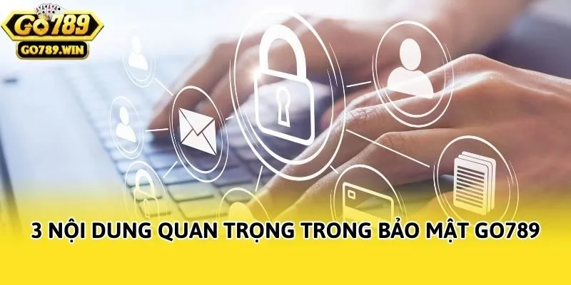 3 nội dung quan trọng trong bảo mật Go789
