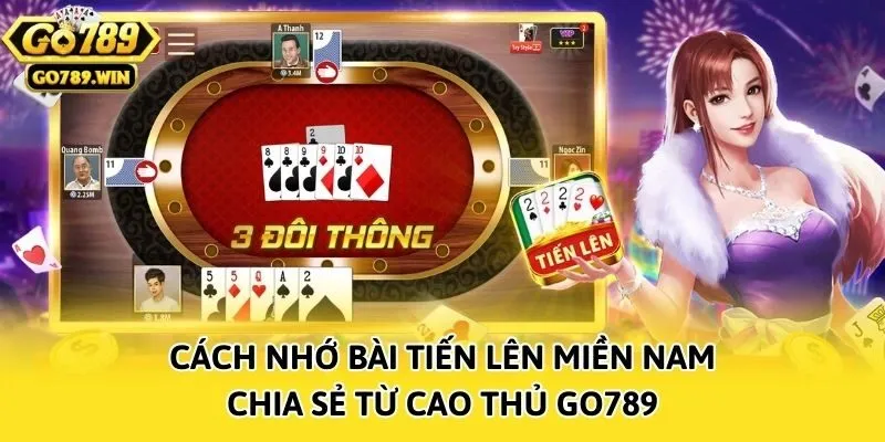 Cách Nhớ Bài Tiến Lên Miền Nam - Chia Sẻ Từ Cao Thủ Go789