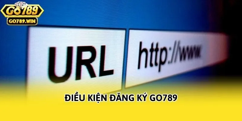 Điều kiện đăng ký Go789