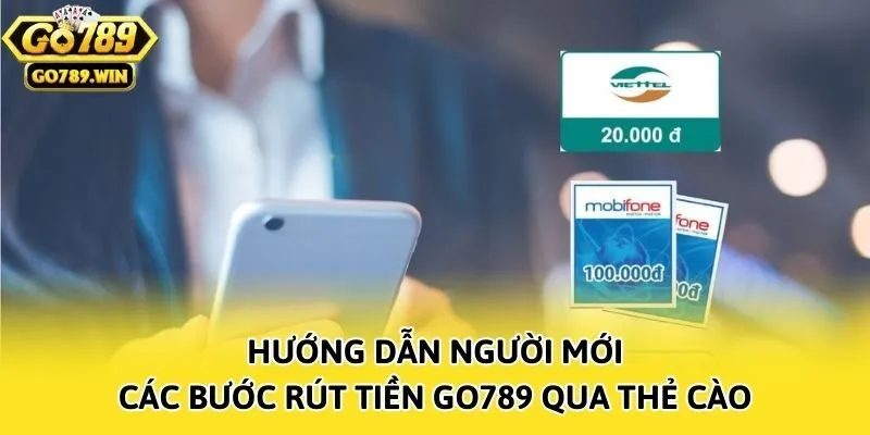 Hướng dẫn người mới các bước rút tiền Go789 qua thẻ cào
