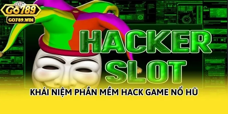 Khái niệm phần mềm hack game nổ hũ