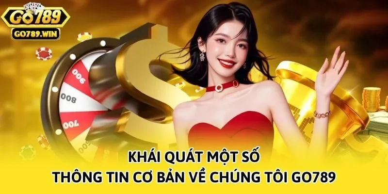 Khái quát một số thông tin cơ bản về chúng tôi Go789