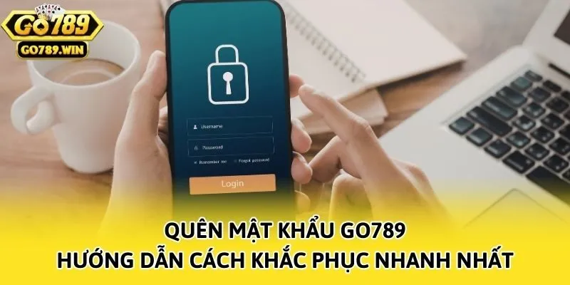 Quên Mật Khẩu Go789 - Hướng Dẫn Cách Khắc Phục Nhanh Nhất