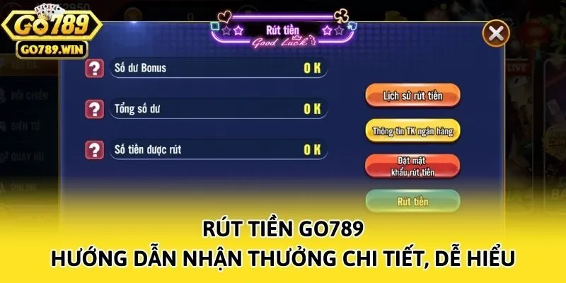Rút Tiền Go789 - Hướng Dẫn Nhận Thưởng Chi Tiết, Dễ Hiểu
