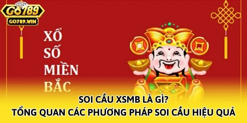 Soi Cầu XSMB Là Gì? Tổng Quan Các Phương Pháp Soi Cầu Hiệu Quả