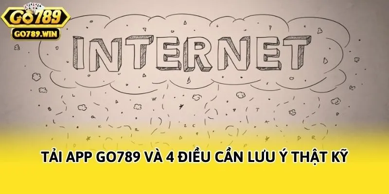 Tải app Go789 và 4 điều cần lưu ý thật kỹ