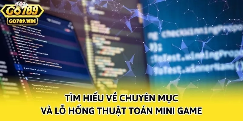 Tìm hiểu về chuyên mục và lỗ hổng thuật toán Mini Game