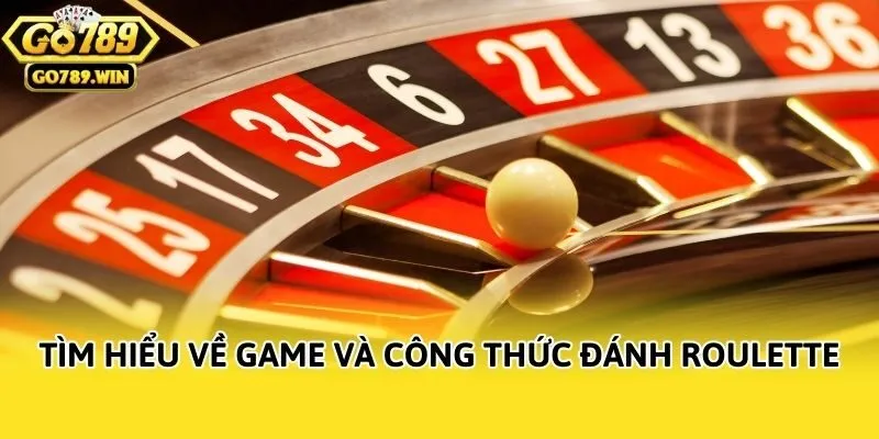 Tìm hiểu về game và công thức đánh Roulette