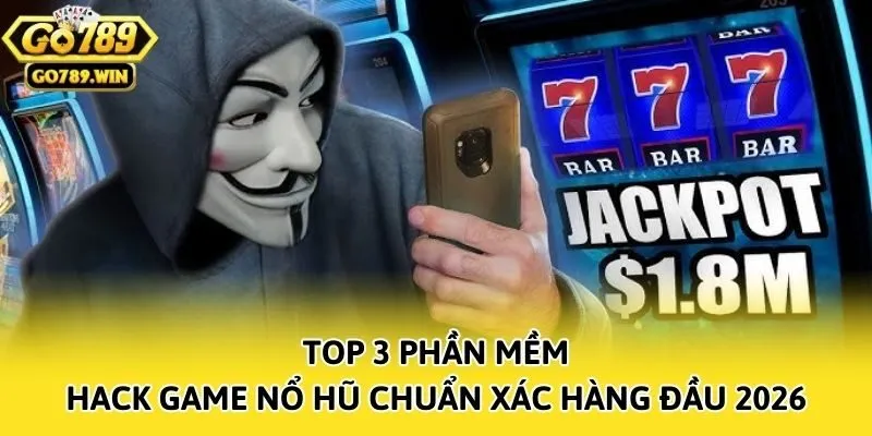Top 3 Phần Mềm Hack Game Nổ Hũ Chuẩn Xác Hàng Đầu 2026