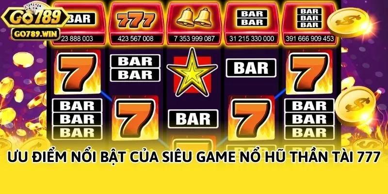 Ưu điểm nổi bật của siêu game Nổ hũ thần tài 777