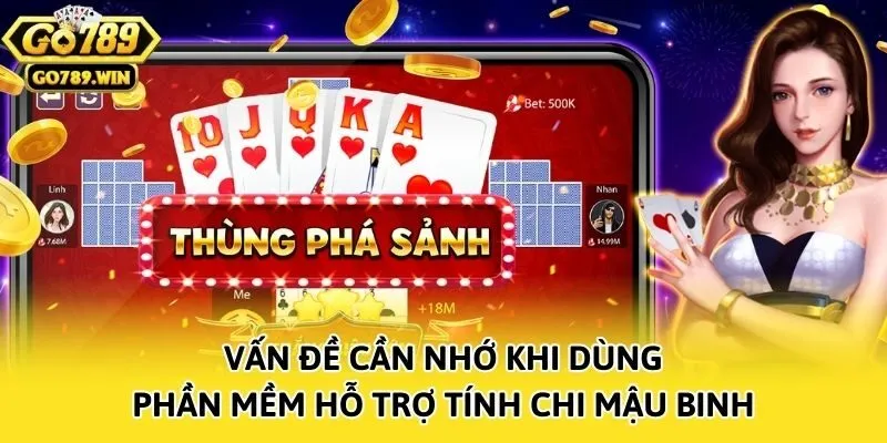 Vấn đề cần nhớ khi dùng phần mềm hỗ trợ tính chi mậu binh