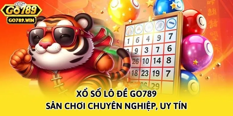 Xổ số lô đề Go789 - Sân chơi chuyên nghiệp, uy tín